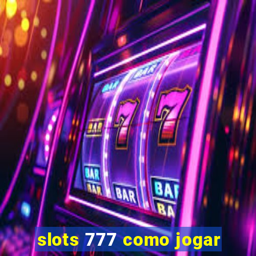 slots 777 como jogar