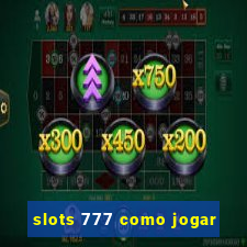 slots 777 como jogar