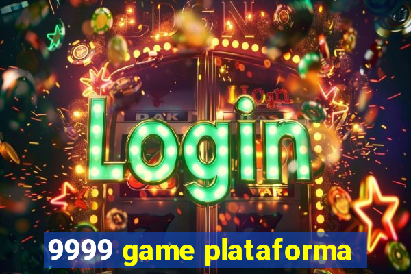 9999 game plataforma