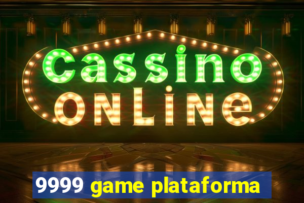 9999 game plataforma