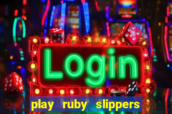 play ruby slippers slot online