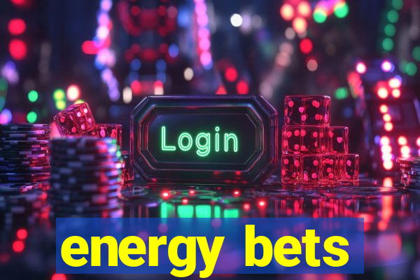 energy bets