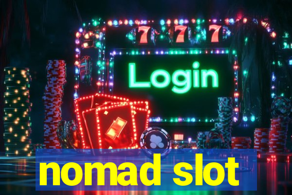 nomad slot