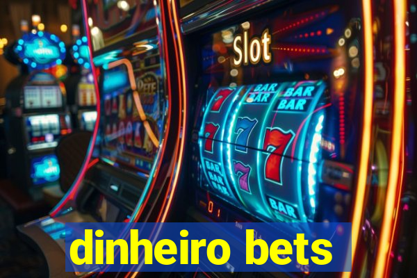 dinheiro bets