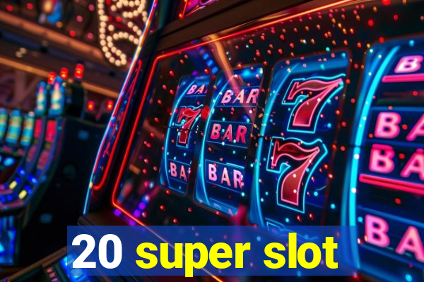 20 super slot