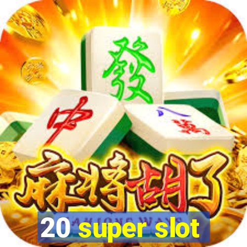 20 super slot