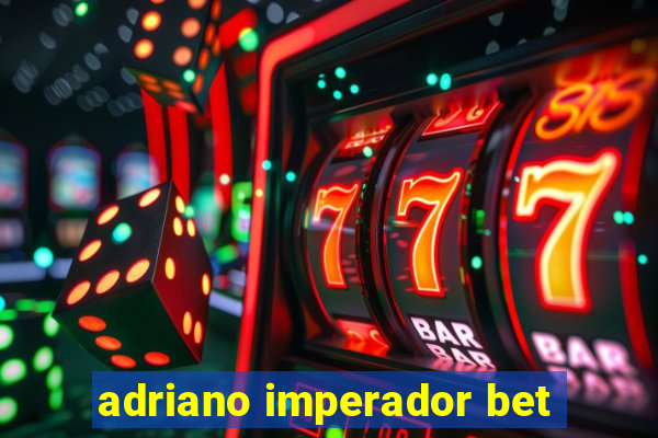 adriano imperador bet