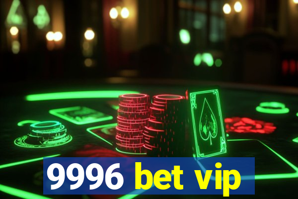 9996 bet vip