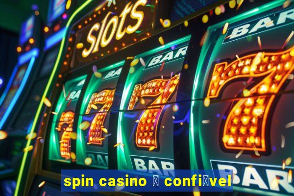 spin casino 茅 confi谩vel