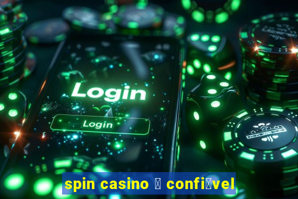 spin casino 茅 confi谩vel