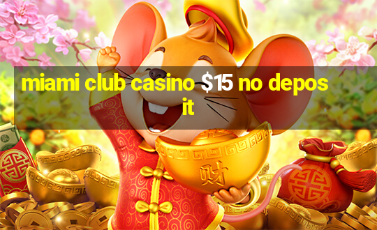 miami club casino $15 no deposit