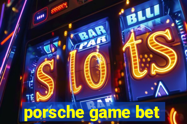 porsche game bet