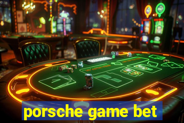 porsche game bet