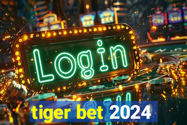 tiger bet 2024