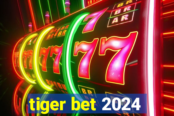 tiger bet 2024