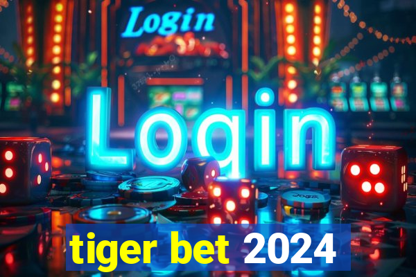 tiger bet 2024