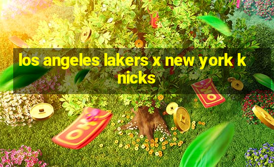 los angeles lakers x new york knicks