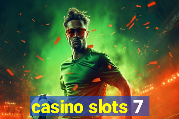 casino slots 7