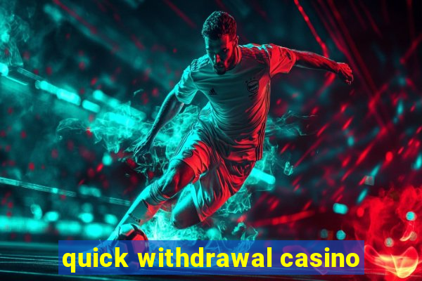 quick withdrawal casino