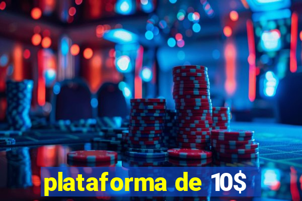 plataforma de 10$