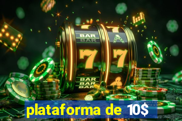 plataforma de 10$