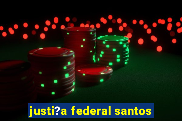 justi?a federal santos