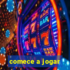 comece a jogar