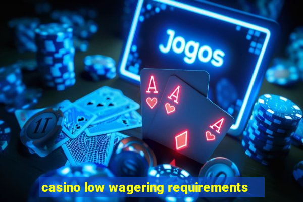 casino low wagering requirements