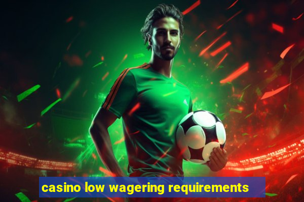 casino low wagering requirements