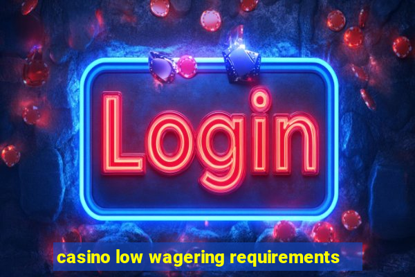 casino low wagering requirements