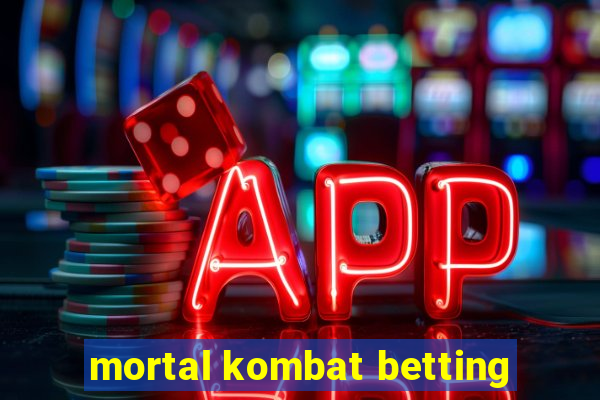 mortal kombat betting