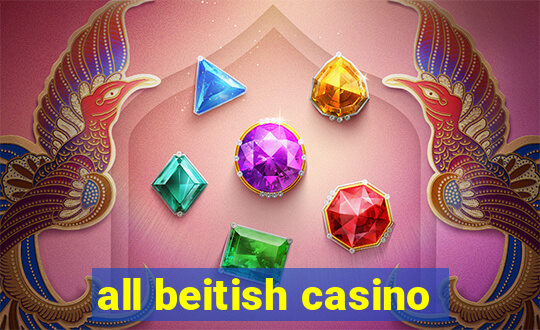 all beitish casino