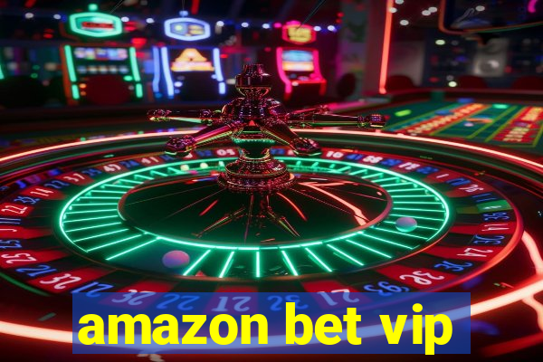 amazon bet vip