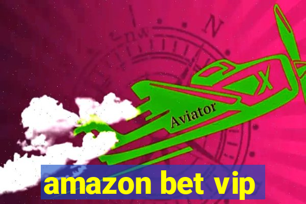 amazon bet vip