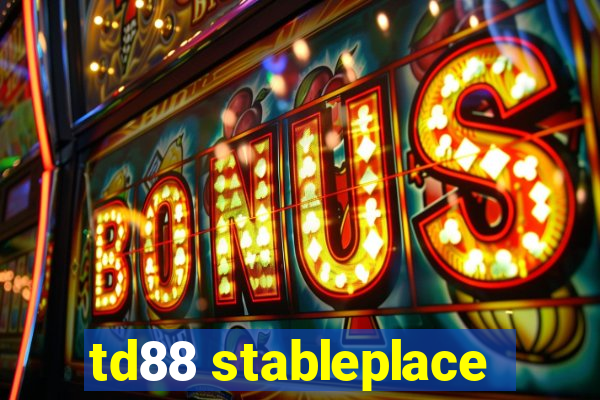 td88 stableplace