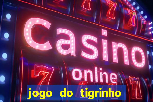 jogo do tigrinho oficial app