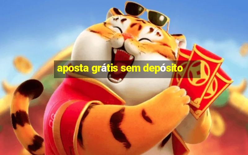 aposta grátis sem depósito