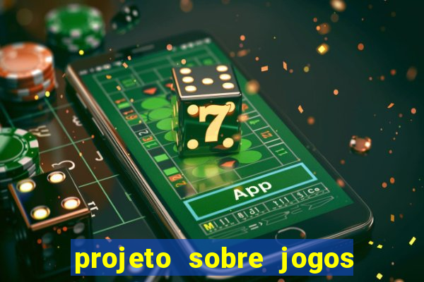 projeto sobre jogos e brincadeiras