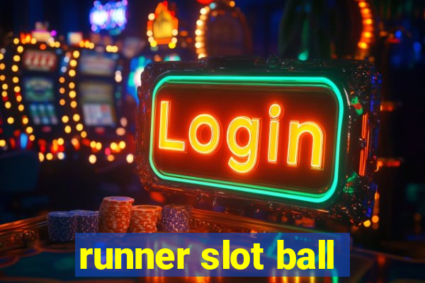 runner slot ball