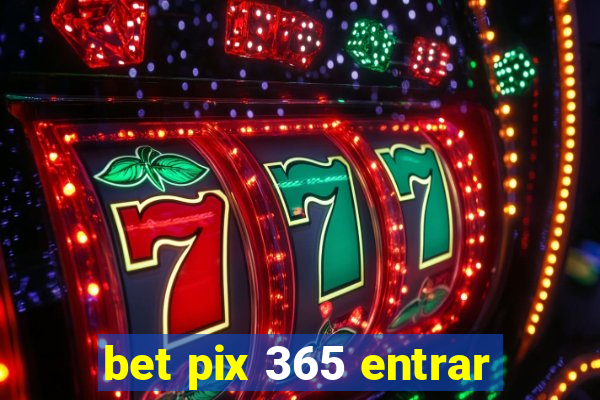 bet pix 365 entrar