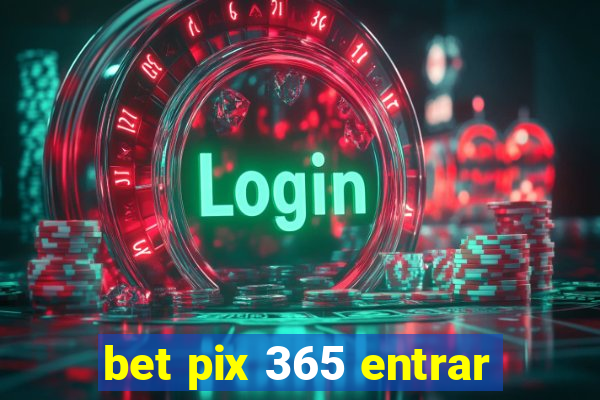 bet pix 365 entrar