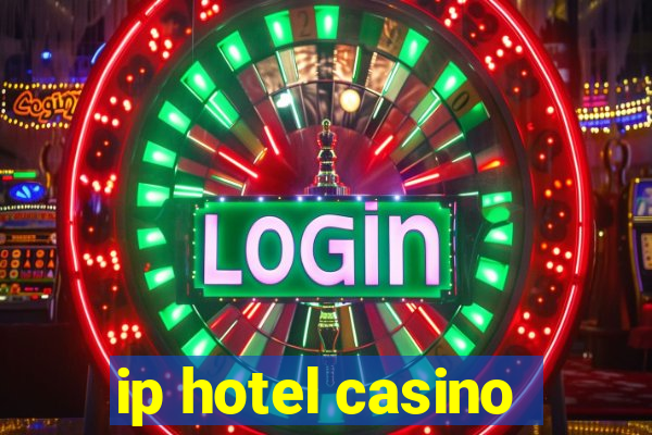 ip hotel casino