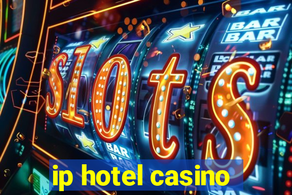 ip hotel casino