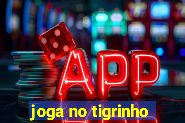 joga no tigrinho