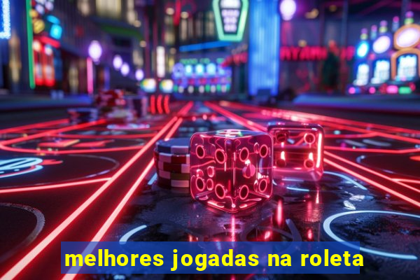 melhores jogadas na roleta