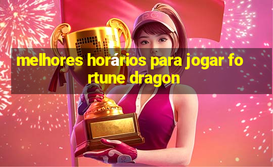 melhores horários para jogar fortune dragon