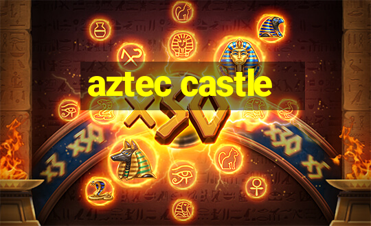 aztec castle