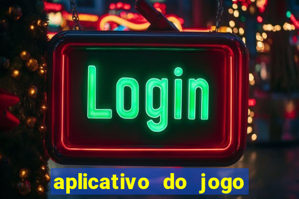 aplicativo do jogo do tigrinho