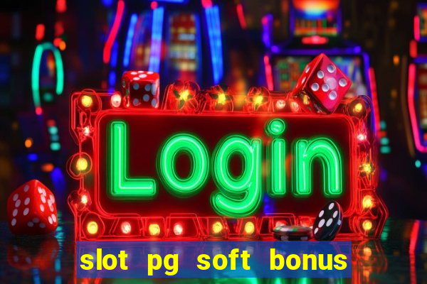 slot pg soft bonus new member 100