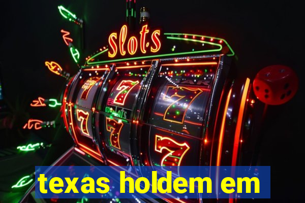 texas holdem em